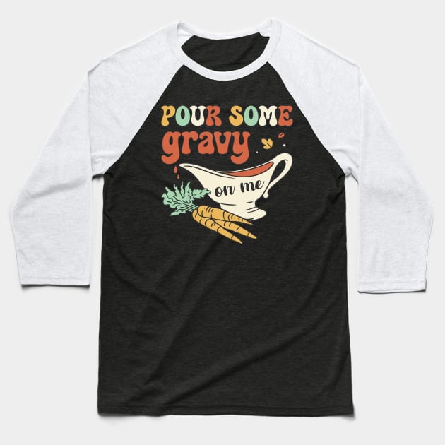 Pour Some Gravy On Me Baseball T-Shirt by MZeeDesigns